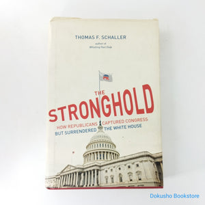The Stronghold: How Republicans Captured Congress but Surrendered the White House by Thomas Schaller (Hardcover)