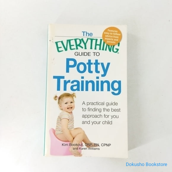 The Everything Guide to Potty Training: A Practical Guide to Finding the Best Approach for You and Your Child by Kim Bookout