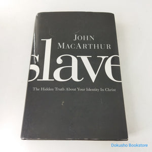 Slave: The Hidden Truth about Your Identity in Christ by John F. MacArthur (Hardcover)
