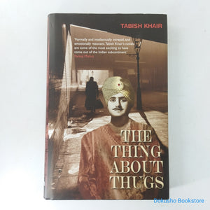 The Thing about Thugs by Tabish Khair (Hardcover)