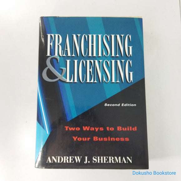 Franchising and Licensing: Two Ways to Build Your Business by Andrew J. Sherman (Hardcover)