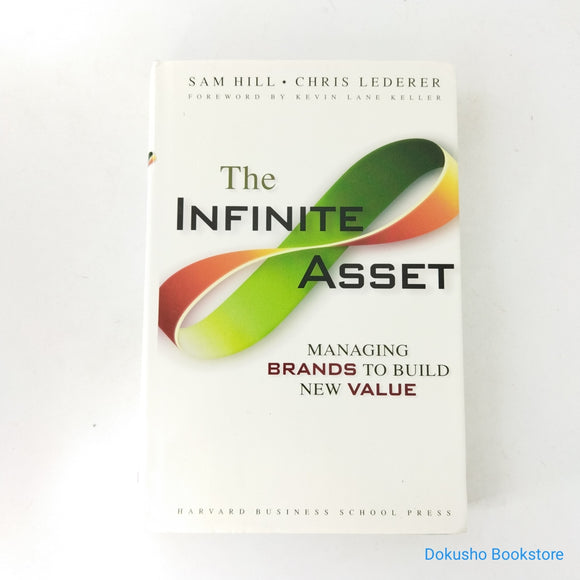 The Infinite Asset: Managing Brands to Build New Value by Sam Hill, Chris Lederer (Hardcover)