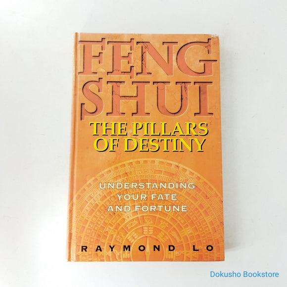 Feng Shui: The Pillars Of Destiny - Understanding Your Fate And Fortune by Raymond Lo (Hardcover)