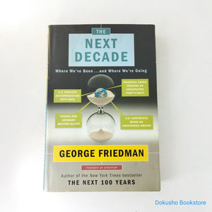The Next Decade: Where We've Been...and Where We're Going by George Friedman (Hardcover)