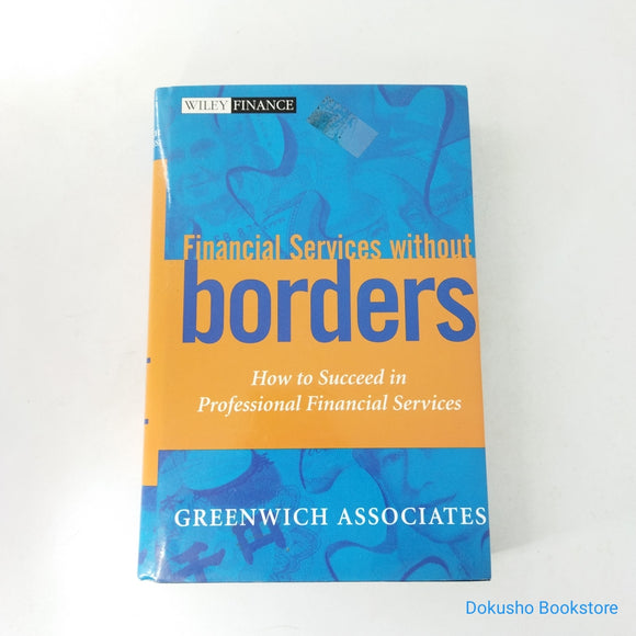 Financial Services Without Borders: How to Succeed in Professional Financial Services by Greenwich Associates, Charles D. Ellis (Hardcover)