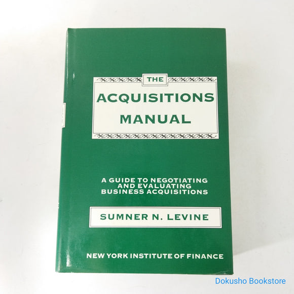 The Acquisitions Manual: A Guide to Negotiating and Evaluating Business Acquisitions by  Sumner N. Levine (Hardcover)
