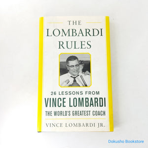 The Lombardi Rules: 26 Lessons from Vince Lombardi: The World's Greatest Coach by Vince Lombardi Jr. (Hardcover)