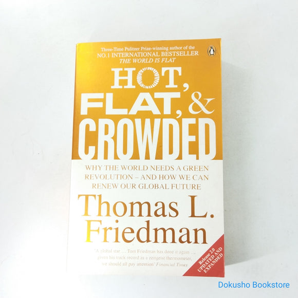 Hot, Flat, and Crowded: Why The World Needs a Green Revolution – and How We Can Renew Our Global Future by Thomas L. Friedman