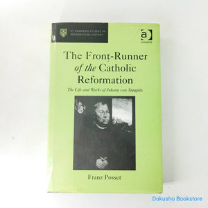 The Front-Runner of the Catholic Reformation: The Life and Works of Johann Von Staupitz by Franz Posset (Hardcover)
