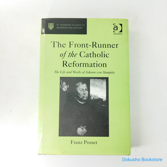 The Front-Runner of the Catholic Reformation: The Life and Works of Johann Von Staupitz by Franz Posset (Hardcover)