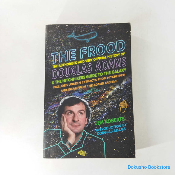 The Frood: The Authorised and Very Official History of Douglas Adams & The Hitchhiker's Guide to the Galaxy by Jem Roberts