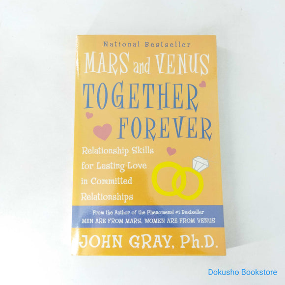 Mars and Venus Together Forever: Relationship Skills for Lasting Love in Committed Relationships by John Gray