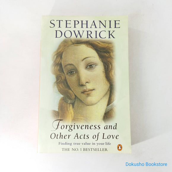 Forgiveness And Other Acts Of Love: Finding True Value in Your Life by Stephanie Dowrick