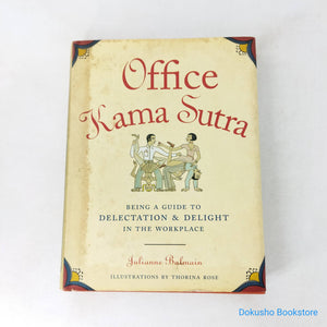 Office Kama Sutra: Being a Guide to Delectation & Delight in the Workplace by Julianne Balmain (Hardcover)