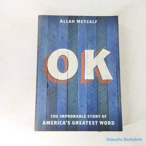 OK: The Improbable Story of America's Greatest Word by Allan Metcalf