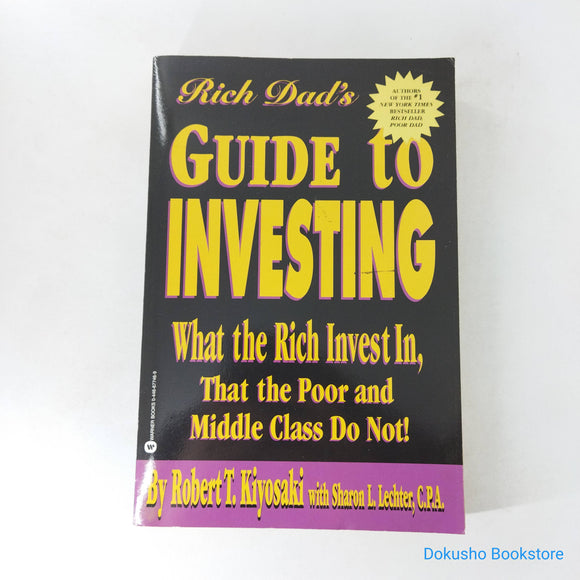 Rich Dad's Guide to Investing: What the Rich Invest in That the Poor and Middle Class Do Not! by Robert T. Kiyosaki