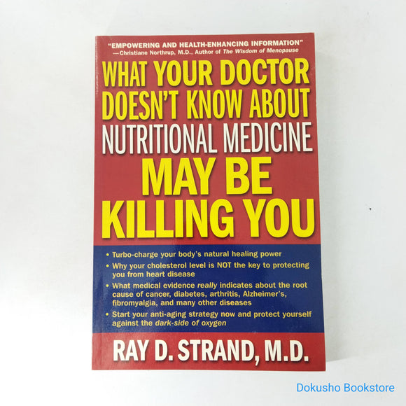 What Your Doctor Doesn't Know about Nutritional Medicine May Be Killing You by Ray D. Strand