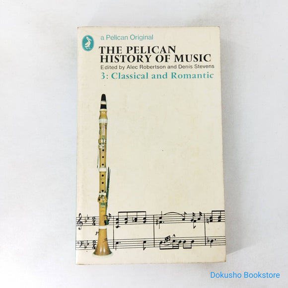 The Pelican History of Music: Classical and Romantic (The Pelican History of Music #3) by Alec Robertson