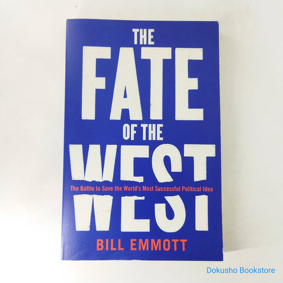 The Fate of the West: The Battle to Save the World’s Most Successful Political Idea by Bill Emmott