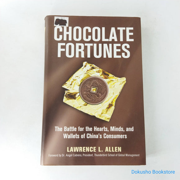 Chocolate Fortunes: The Battle for the Hearts, Minds, and Wallets of China's Consumers by Lawrence L. Allen (Hardcover)