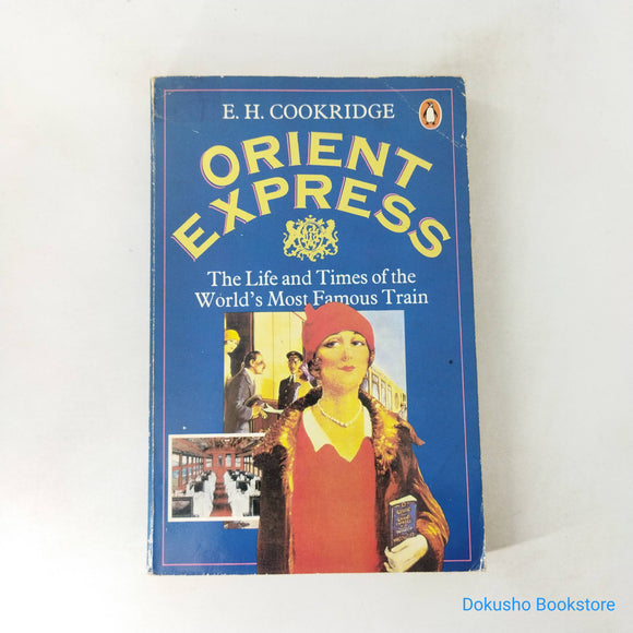Orient Express: The Life and Times of the World's Most Famous Train by E.H. Cookridge