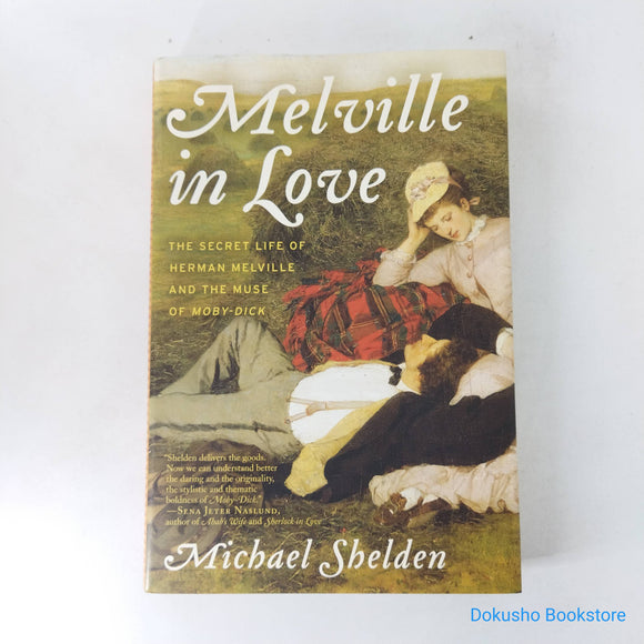 Melville in Love: The Secret Life of Herman Melville and the Muse of Moby-Dick by Michael Shelden (Hardcover)