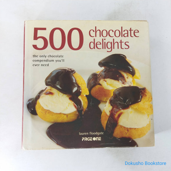 500 Chocolate Delights: The Only Chocolate Compendium You'll Ever Need by Lauren Floodgate (Hardcover)