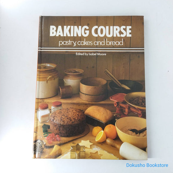 Baking Course: Pastry, Cakes And Bread by Isabel Moore (Hardcover)