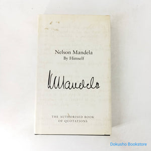 Nelson Mandela by Himself: The Authorised Book of Quotations by Nelson Mandela (Hardcover)