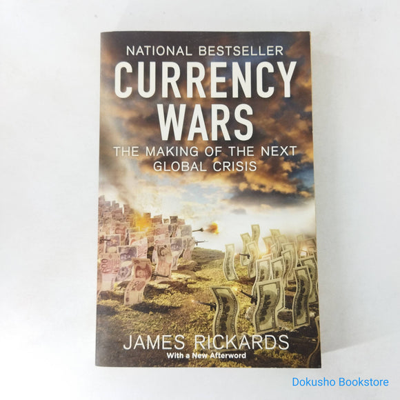 Currency Wars: The Making of the Next Global Crisis by James Rickards