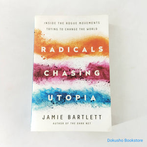 Radicals Chasing Utopia: Inside the Rogue Movements Trying to Change the World by Jamie Bartlett