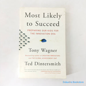 Most Likely to Succeed: Preparing Our Kids for the Innovation Era by Tony Wagner, Ted Dintersmith