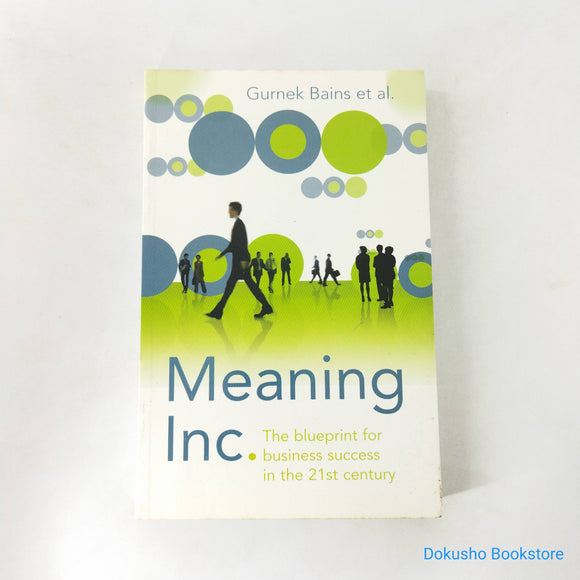 Meaning Inc: The blueprint for business success in the 21st century by Gurnek Bains