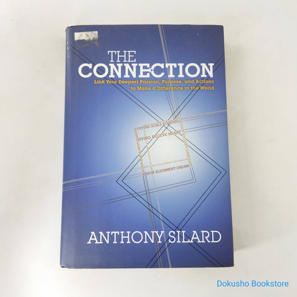 The Connection: Link Your Deepest Passion, Purpose, and Actions to Make a Difference in the World by Anthony Silard (Hardcover)