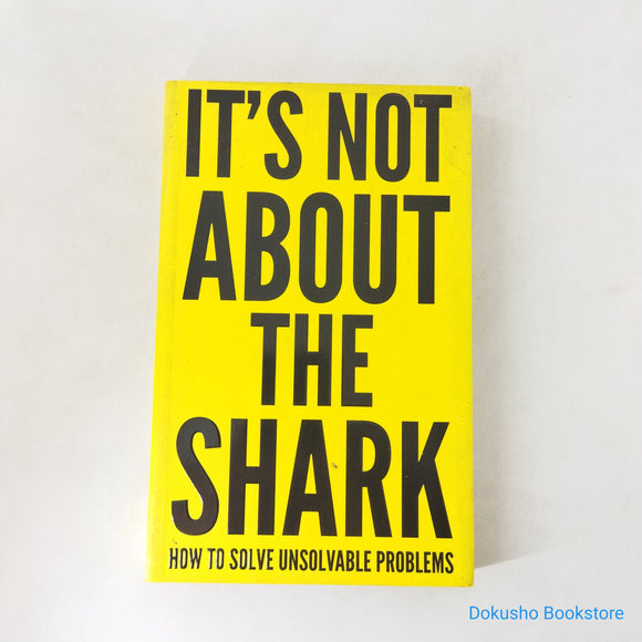It's Not About the Shark: How to Solve Unsolvable Problems by David Niven
