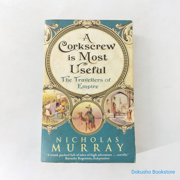 A Corkscrew is Most Useful: The Travellers of Empire by Nicholas Murray