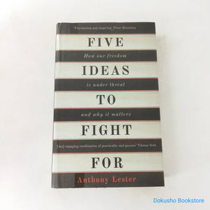 Five Ideas to Fight For: How Our Freedom is Under Threat and Why it Matters by Anthony Lester (Hardcover)