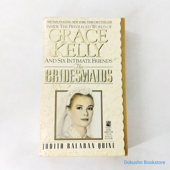 The Bridesmaids ~ Inside the Privileged World of Grace Kelly and Six Intimate Friends by Judith Balaban Quine