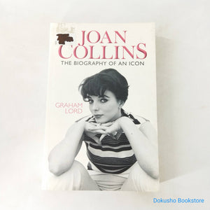 Joan Collins: The Biography of an Icon by Graham Lord