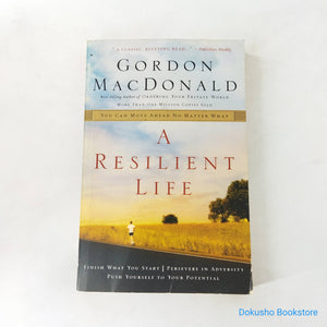 A Resilient Life: You Can Move Ahead No Matter What by Gordon MacDonald
