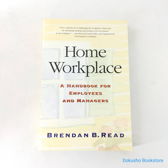 Home Workplace: A Handbook for Employees and Managers by Brendan B. Read