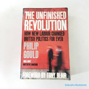 The Unfinished Revolution: How New Labour Changed British Politics For Ever by Philip Gould