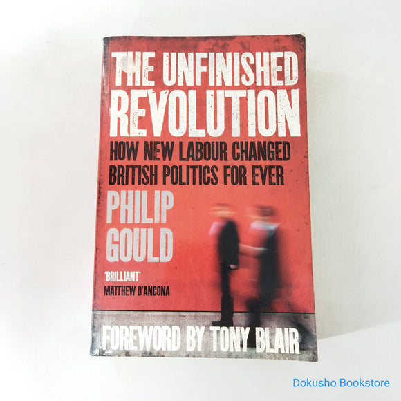 The Unfinished Revolution: How New Labour Changed British Politics For Ever by Philip Gould