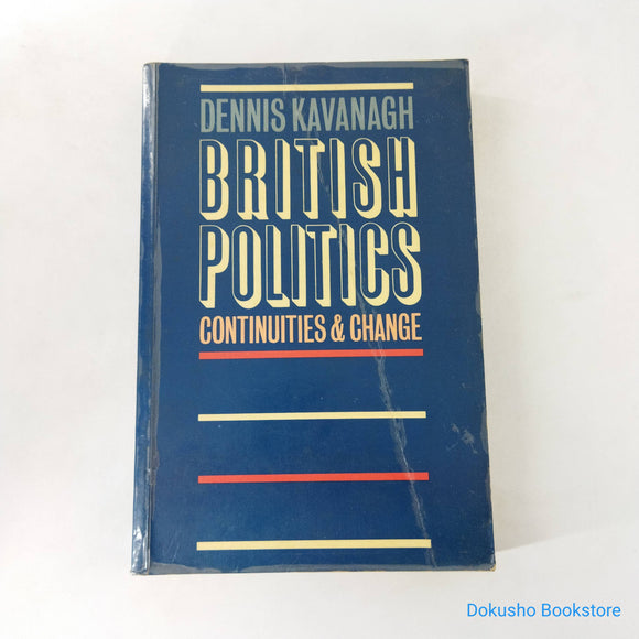 British Politics: Continuities and Change by Dennis Kavanagh