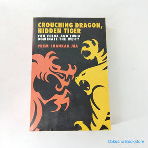 Crouching Dragon, Hidden Tiger: Can China and India Dominate the West? by Prem Shankar Jha