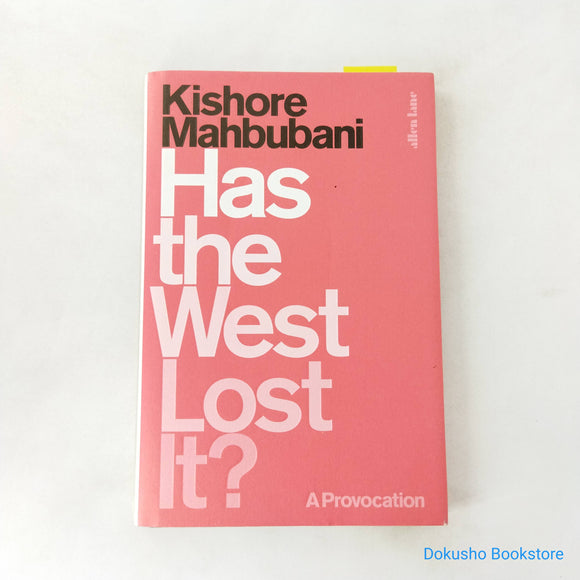 Has the West Lost It?: A Provocation by Kishore Mahbubani (Hardcover)