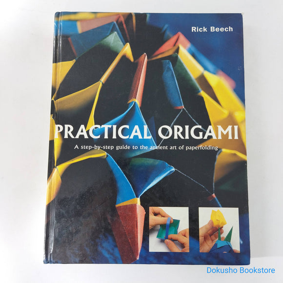 Practical Origami: A Step By Step Guide To The Ancient Art Of Paperfolding by Rick Beech (Hardcover)
