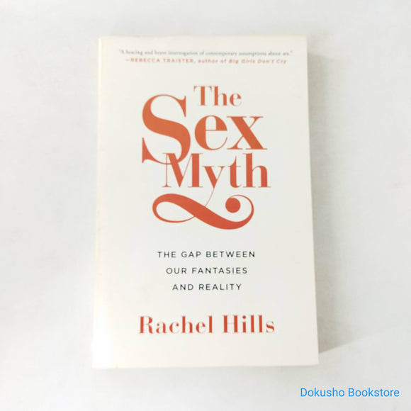 The Sex Myth: The Gap Between Our Fantasies and Reality by Rachel Hills