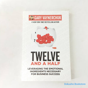 Twelve and a Half: Leveraging the Emotional Ingredients Necessary for Business Success by Gary Vaynerchuk