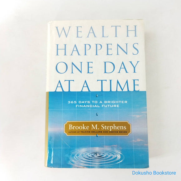 Wealth Happens One Day at a Time: 365 Days to a Brighter Financial Future by Brooke M. Stephens (Hardcover)